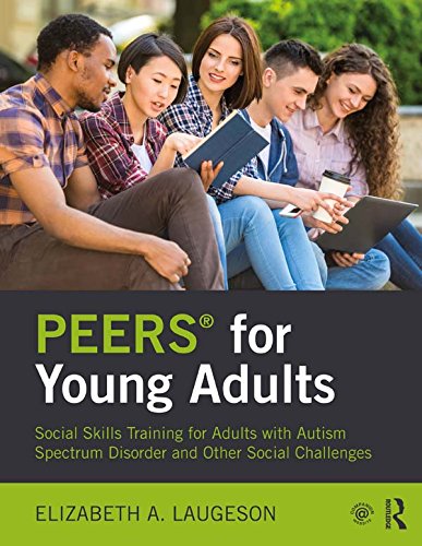 PEERS® for Young Adults: Social Skills Training for Adults with Autism Spectrum Disorder and Other Social Challenges - Orginal Pdf